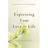 A Course in Abundance: Expressing Your Love for Life