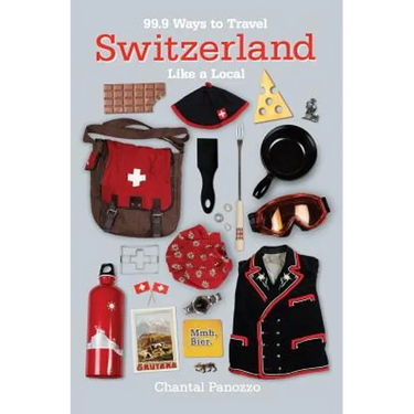 99.9 Ways to Travel Switzerland Like a Local