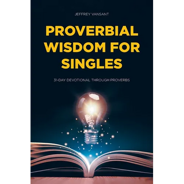 Proverbial Wisdom for Singles: 31-Day Devotional Through Proverbs