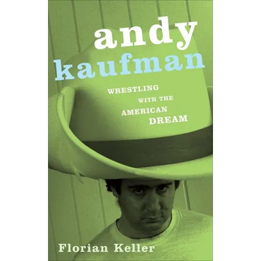 Andy Kaufman: Wrestling with the American Dream
