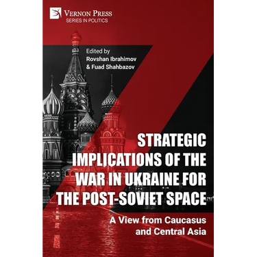 Strategic Implications of the War in Ukraine for the Post-Soviet Space: A View from Caucasus and Central Asia