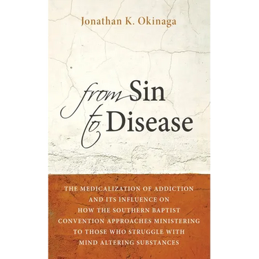 From Sin to Disease: The Medicalization of Addiction and Its Influence on How the Southern Baptist Convention Approaches Ministering to Tho