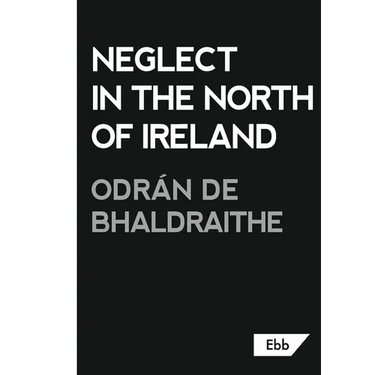Neglect in the North of Ireland