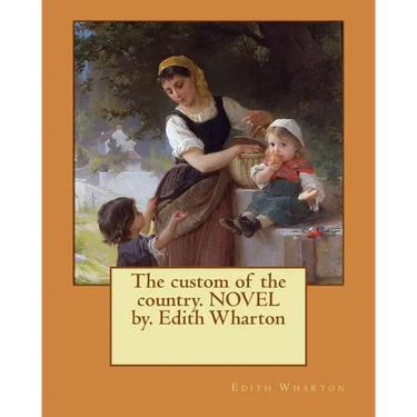 The custom of the country. NOVEL by. Edith Wharton