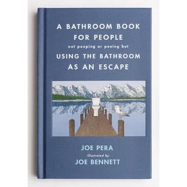 A Bathroom Book for People Not Pooping or Peeing But Using the Bathroom as an Escape