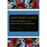 Confidence Games: Money and Markets in a World without Redemption