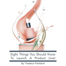 Eight Things You Need To Know To Launch A Product Line