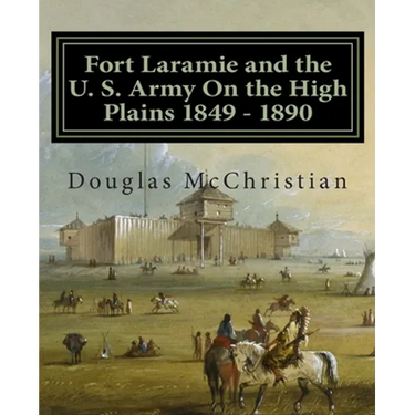 Fort Laramie and the U. S. Army On the High Plains 1849 ? 1890