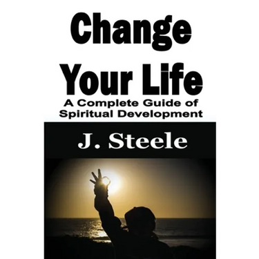 Change Your Life: A Complete Guide of Spiritual Development