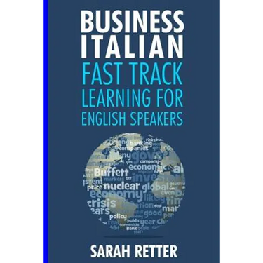 Business Italian: Fast Track Learning for English Speakers: The 100 most used English business words with 600 phrase examples.