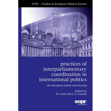 Practices of Interparliamentary Coordination in International Politics: The European Union and Beyond