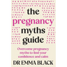 The Pregnancy Myths Guide: Overcome pregnancy myths to find your confidence and calm