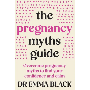 The Pregnancy Myths Guide: Overcome pregnancy myths to find your confidence and calm
