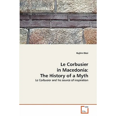 Le Corbusier in Macedonia: The History of a Myth