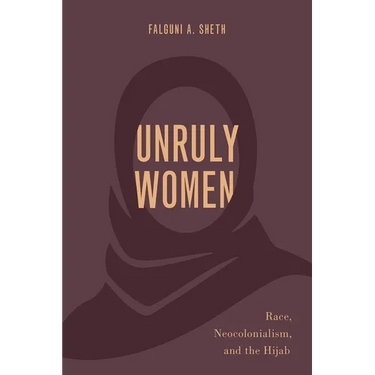 Unruly Women: Race, Neocolonialism, and the Hijab