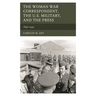 The Woman War Correspondent, the U.S. Military, and the Press: 1846-1947