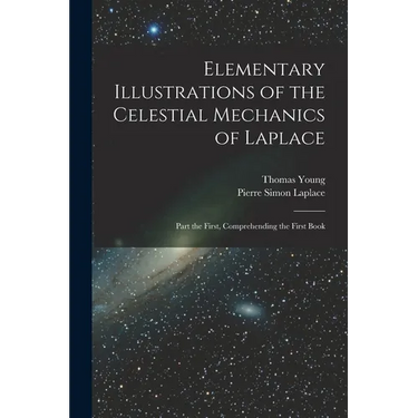 Elementary Illustrations of the Celestial Mechanics of Laplace: Part the First, Comprehending the First Book