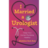 I Married a Urologist: Keep Your Human Plumbing Healthy!
