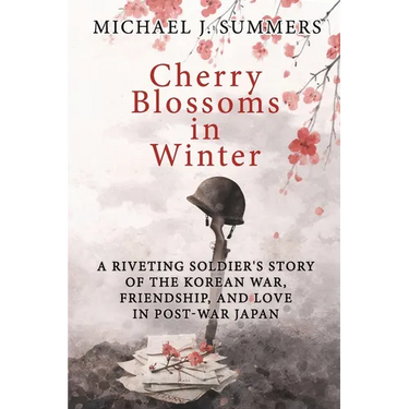 Cherry Blossoms in Winter: A Riveting Soldier's Story of the Korean War, Friendship, and Love in Post-War Japan