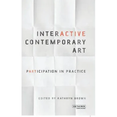 Interactive Contemporary Art: Participation in Practice