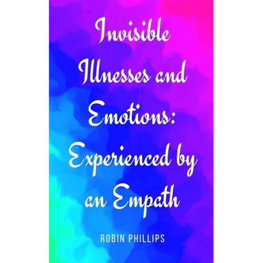 Invisible Illnesses and Emotions: Experienced by an Empath