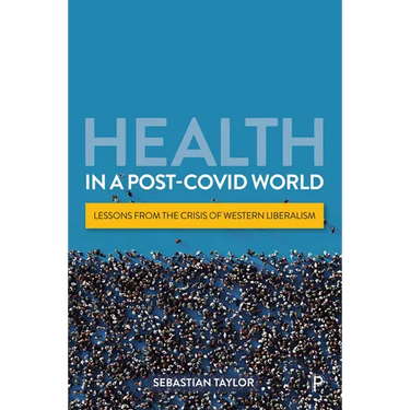 Health in a Post-Covid World: Lessons from the Crisis of Western Liberalism