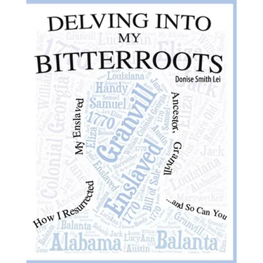 Delving into My Bitterroots: How I Resurrected My Enslaved Ancestor, Granvill, and So, Can you