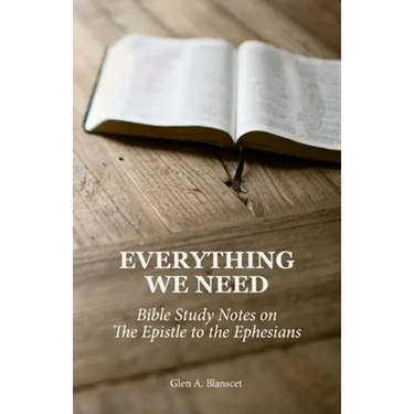 Everything We Need: Bible Study Notes on the Epistle to the Ephesians