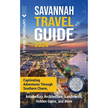 Savannah Travel Guide: Captivating Adventures through Southern Charm, Antebellum Architecture, Landmarks, Hidden Gems, and More