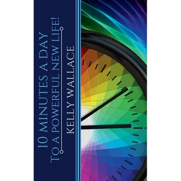 10 Minutes A Day To A Powerful New Life!