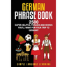 German Phrasebook: 2500 Super Helpful Phrases and Words You'll Want for Your Trip to Germany