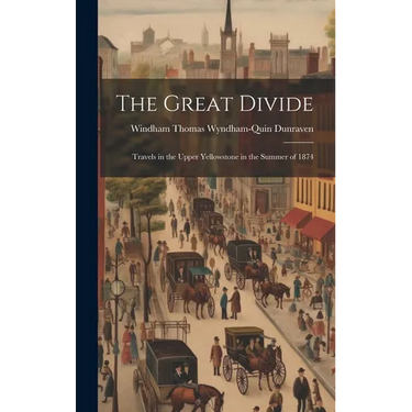 The Great Divide: Travels in the Upper Yellowstone in the Summer of 1874