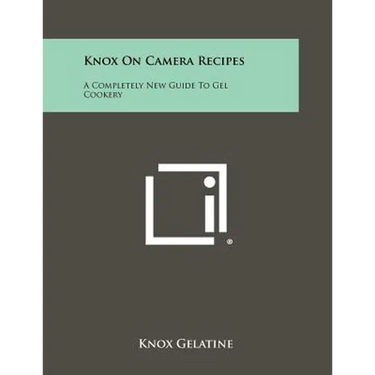 Knox on Camera Recipes: A Completely New Guide to Gel Cookery