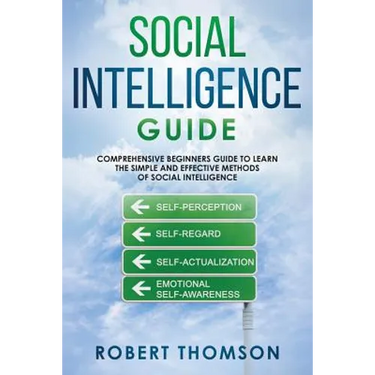 Social Intelligence Guide: Comprehensive Beginner's Guide to learn the Simple and Effective Methods of Social Intelligence