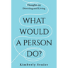 What Would a Person Do?: Thoughts on Directing and Living