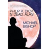 Philip K. Dick is Dead, Alas