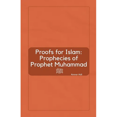 Proofs for Islam: Prophecies of Prophet Muhammad ﷺ