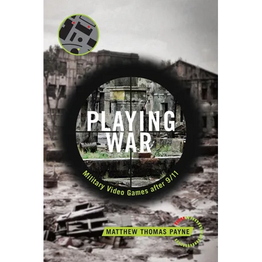 Playing War: Military Video Games After 9/11