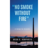 "No Smoke Without Fire": A recipe for disaster.