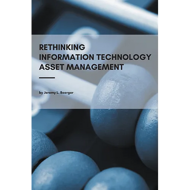 Rethinking Information Technology Asset Management