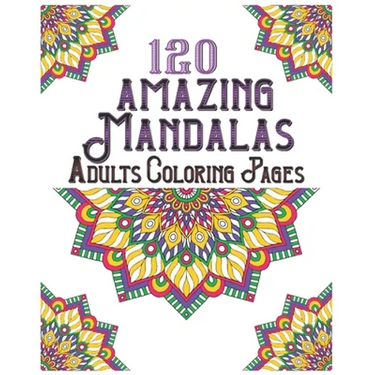 120 Amazing Mandalas Adults Coloring Pages: mandala coloring book for kids, adults, teens, beginners, girls: 120 amazing patterns and mandalas colorin