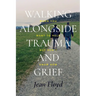 Walking Alongside Trauma and Grief: When You Want to Help but Don't Know How