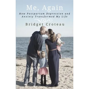 Me, Again: How Postpartum Depression and Anxiety Transformed My Life
