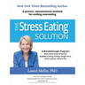 The Stress Eating Solution: A Proven, Neuroscience Method for Ending Overeating
