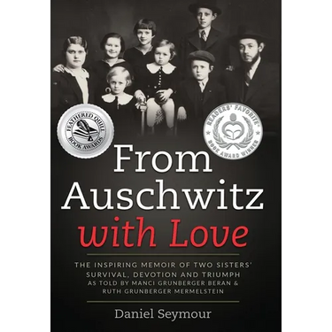 From Auschwitz with Love: The Inspiring Memoir of Two Sisters' Survival, Devotion and Triumph as told by Manci Grunberger Beran & Ruth Grunberger Merm