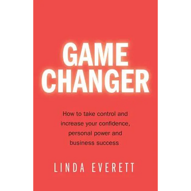 Game Changer: How to Take Control and Increase Your Confidence, Personal Power and Business Success
