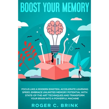 Boost Your Memory and Focus Like a Modern Einstein: Accelerate Learning Speed, Embrace Unlimited Memory Potential with State-of-the-Art Techniques and