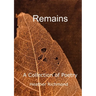 Remains: A Collection of Poetry