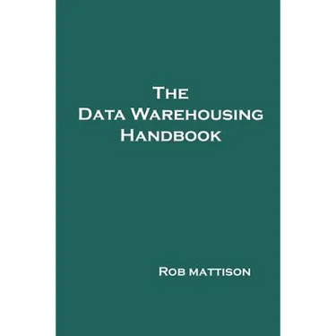 The Data Warehousing Handbook
