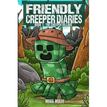 The Friendly Creeper Diaries Book 1: The Creeper Village